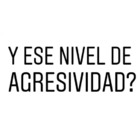 ¿Y ese nivel de agresividad?
