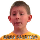 Eres patético