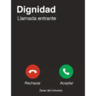 Dignidad, Llamada entrante ¿Rechazar o Aceptar?