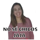 NO SE CHICOS JAJA