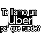 Te llamo un Uber pa' que ruede?