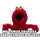 No tengo pruebas, pero tampoco dudas