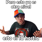 Pero esto ya es otro nivel esto es la hostia