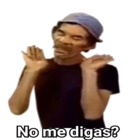 No me digas?