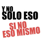 Y no solo eso sino eso mismo
