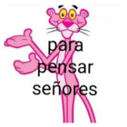 Para pensar señores