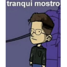 Tranqui mostro
