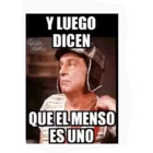 Y luego dicen que el menso es uno