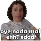 Oye nada mal ehh? xddd