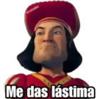 Me das lástima