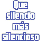Que silencio más silencioso