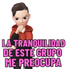 La tranquilidad de este grupo me preocupa