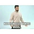 Haz dicho esto tantas veces