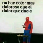 No hay dolor más doloroso que el dolor que duele