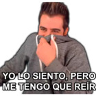 Yo lo siento, pero me tengo que reír