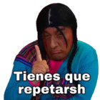 Tienes que repetarsh