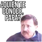 ¿Quién te conoce, papa?
