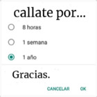 Cállate por... 8 horas, 1 semana, 1 año. Gracia.