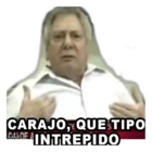 CARAJO, QUE TIPO INTREPIDO