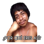 ¿Por qué eres así?
