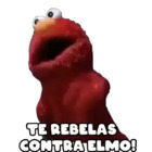 TE REBELAS CONTRA ELMO!