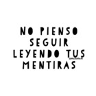 No pienso seguir leyendo tus mentiras