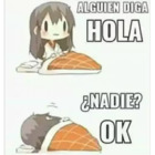 ALGUIEN DIGA HOLA,  ENADIE? OK