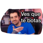 Ves que te botas