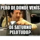 ¿Pero de donde venís de saturno pelotudo?