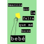 Amarilla por la falta que me haces bebé