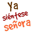 Ya siéntese señora