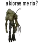 A kioras me rio?