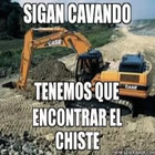 Sigan cavando tenemos que encontrar el chiste