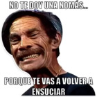 No te doy una nomas...  Porque te vas a volver a ensuciar