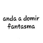 Anda a domir fantasma