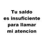 Tu saldo es insuficiente para llamar mi atención