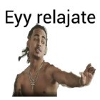 Eyy relajate