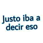 Justo iba a decir eso