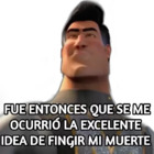 Fue entonces que se me ocurrió la excelente idea de fingir mi muerte