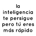 La inteligencia te persigue, pero tú eres más rápido