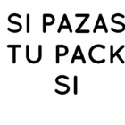 Si pasas tu pack si