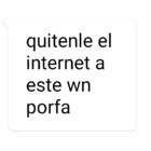 Quitenle el internet a este wn porfa