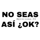 No seas así ¿ok?