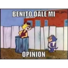 Benito dale mi opinión