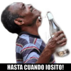 HASTA CUANDO IOSITO!