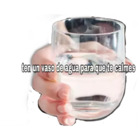 Ten un vaso de agua para que te calmes