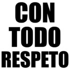 Con todo respeto