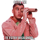 OJITO EH! TE ESTOY VIGILANDO...