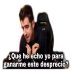 Que he hecho yo para ganarme este desprecio?
