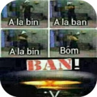 A la bin, A la ban,  A la bin, Bom, BAN!